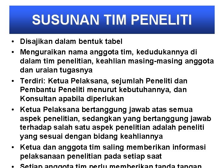 SUSUNAN TIM PENELITI • Disajikan dalam bentuk tabel • Menguraikan nama anggota tim, kedudukannya