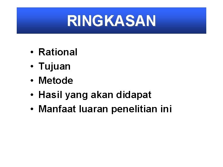 RINGKASAN • • • Rational Tujuan Metode Hasil yang akan didapat Manfaat luaran penelitian