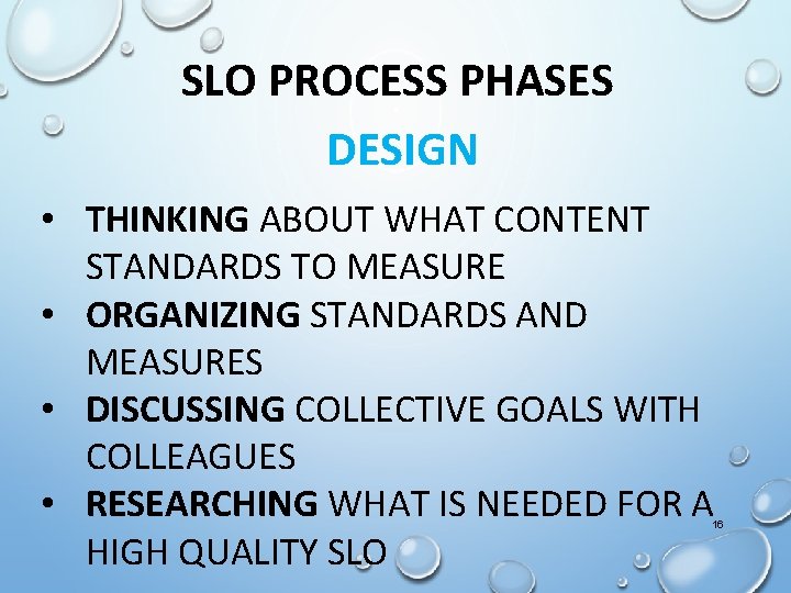 SLO PROCESS PHASES DESIGN • THINKING ABOUT WHAT CONTENT STANDARDS TO MEASURE • ORGANIZING