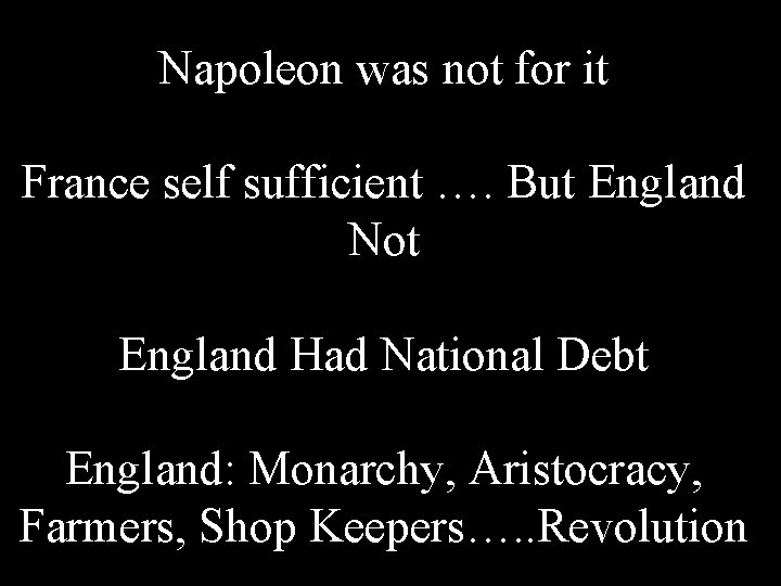 Napoleon was not for it France self sufficient …. But England Not England Had