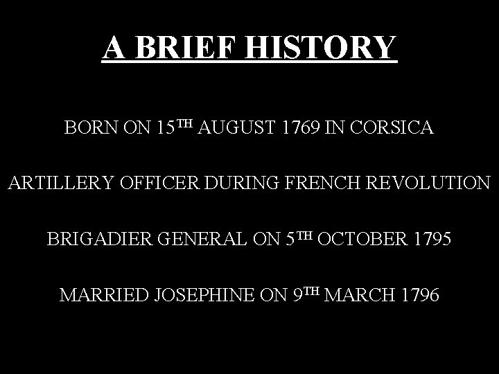 A BRIEF HISTORY BORN ON 15 TH AUGUST 1769 IN CORSICA ARTILLERY OFFICER DURING