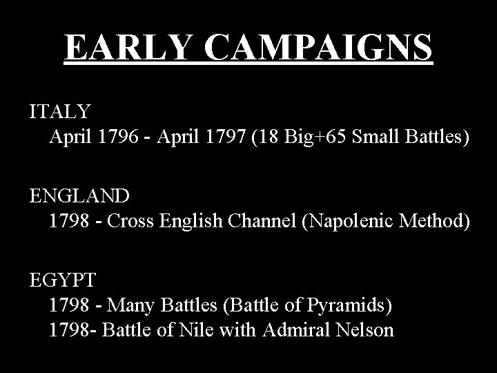 EARLY CAMPAIGNS ITALY April 1796 - April 1797 (18 Big+65 Small Battles) ENGLAND 1798