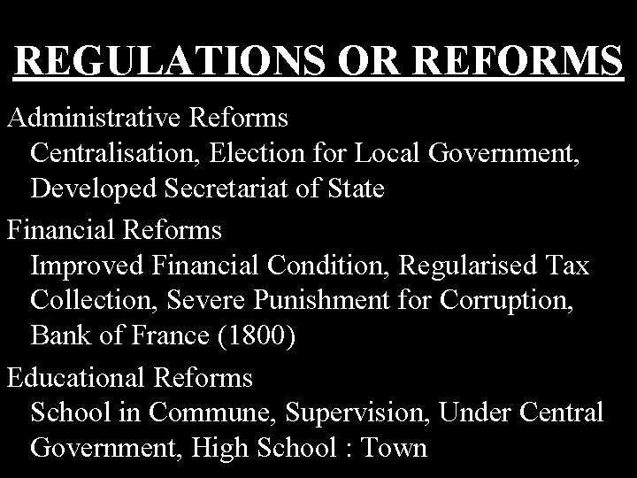 REGULATIONS OR REFORMS Administrative Reforms Centralisation, Election for Local Government, Developed Secretariat of State