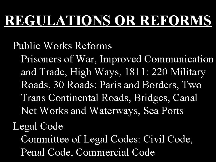 REGULATIONS OR REFORMS Public Works Reforms Prisoners of War, Improved Communication and Trade, High