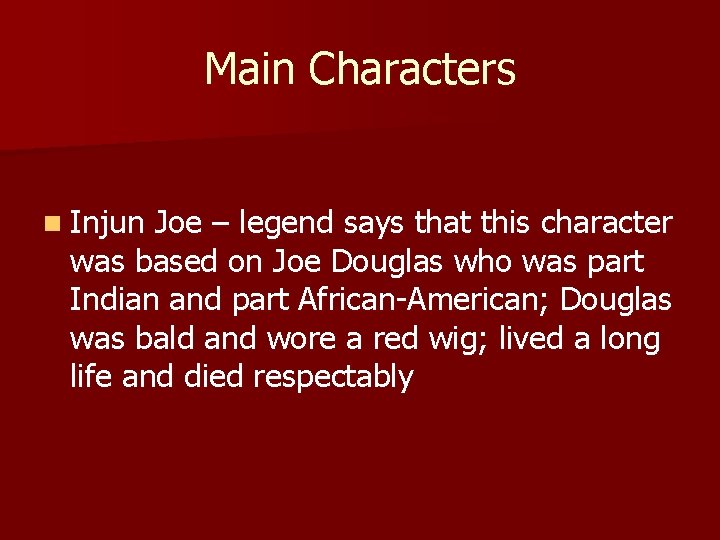 Main Characters n Injun Joe – legend says that this character was based on