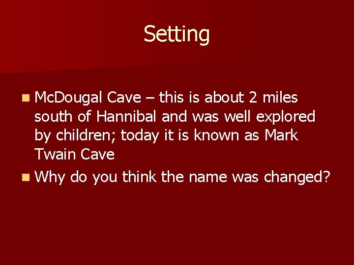 Setting n Mc. Dougal Cave – this is about 2 miles south of Hannibal