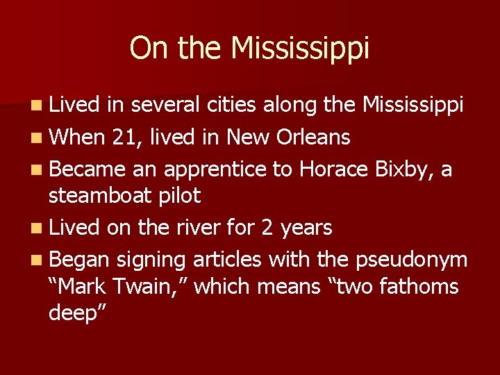 On the Mississippi n Lived in several cities along the Mississippi n When 21,