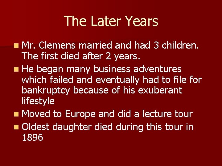 The Later Years n Mr. Clemens married and had 3 children. The first died