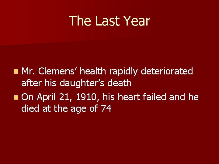 The Last Year n Mr. Clemens’ health rapidly deteriorated after his daughter’s death n