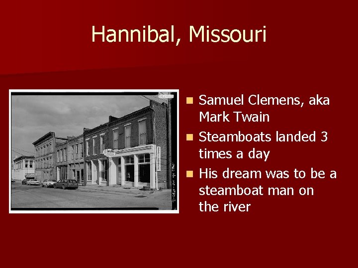 Hannibal, Missouri Samuel Clemens, aka Mark Twain n Steamboats landed 3 times a day