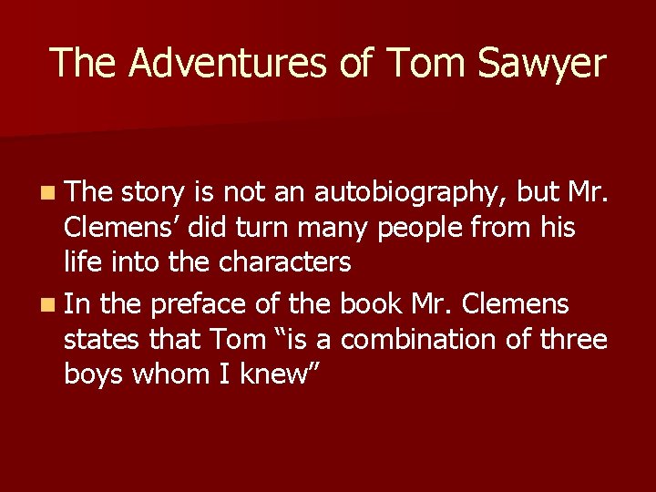 The Adventures of Tom Sawyer n The story is not an autobiography, but Mr.