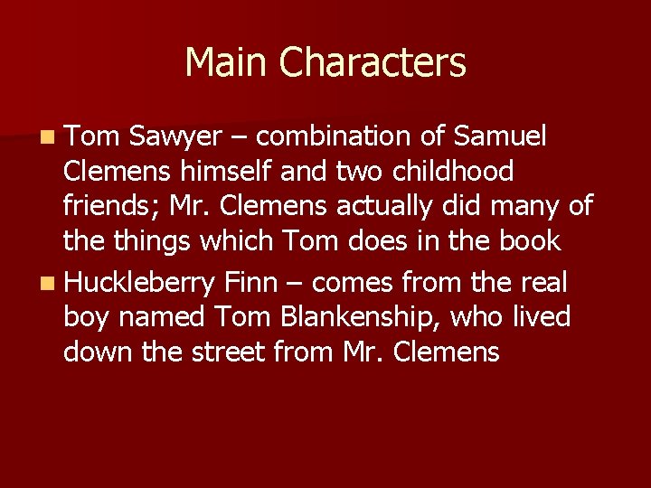 Main Characters n Tom Sawyer – combination of Samuel Clemens himself and two childhood