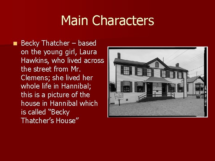 Main Characters n Becky Thatcher – based on the young girl, Laura Hawkins, who