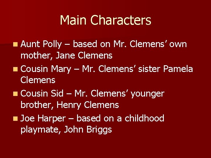 Main Characters n Aunt Polly – based on Mr. Clemens’ own mother, Jane Clemens