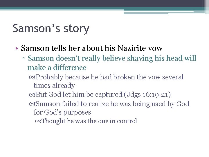 Samson’s story • Samson tells her about his Nazirite vow ▫ Samson doesn’t really