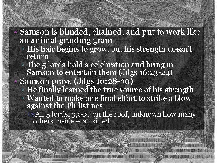  • Samson is blinded, chained, and put to work like an animal grinding