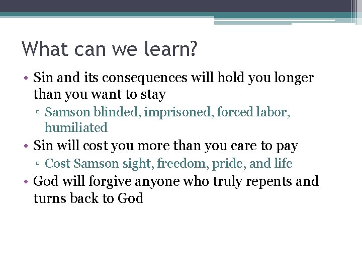 What can we learn? • Sin and its consequences will hold you longer than