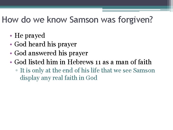 How do we know Samson was forgiven? • • He prayed God heard his
