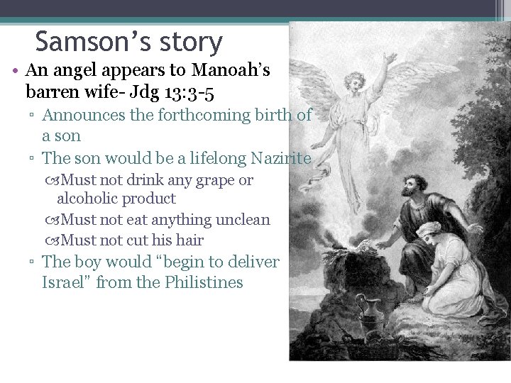 Samson’s story • An angel appears to Manoah’s barren wife- Jdg 13: 3 -5