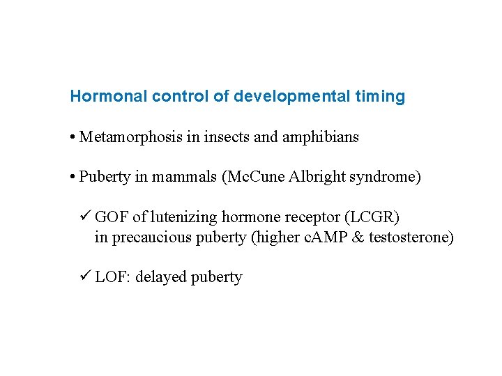 Hormonal control of developmental timing • Metamorphosis in insects and amphibians • Puberty in