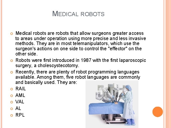 MEDICAL ROBOTS Medical robots are robots that allow surgeons greater access to areas under