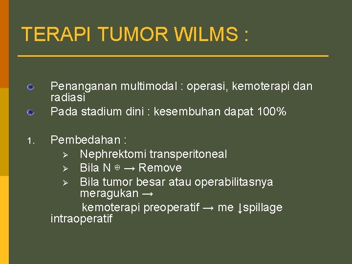 TERAPI TUMOR WILMS : Penanganan multimodal : operasi, kemoterapi dan radiasi Pada stadium dini