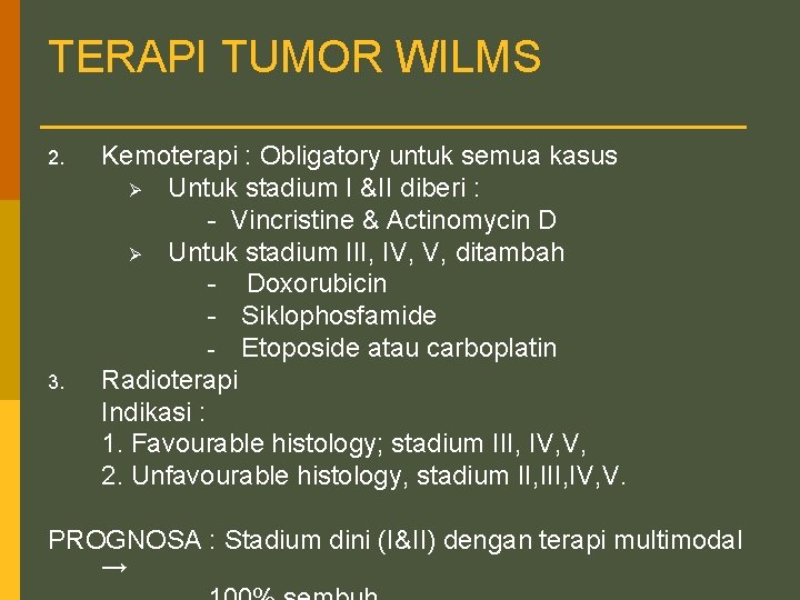 TERAPI TUMOR WILMS 2. 3. Kemoterapi : Obligatory untuk semua kasus Ø Untuk stadium