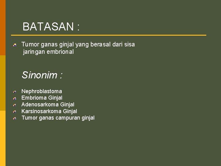 BATASAN : Tumor ganas ginjal yang berasal dari sisa jaringan embrional Sinonim : Nephroblastoma