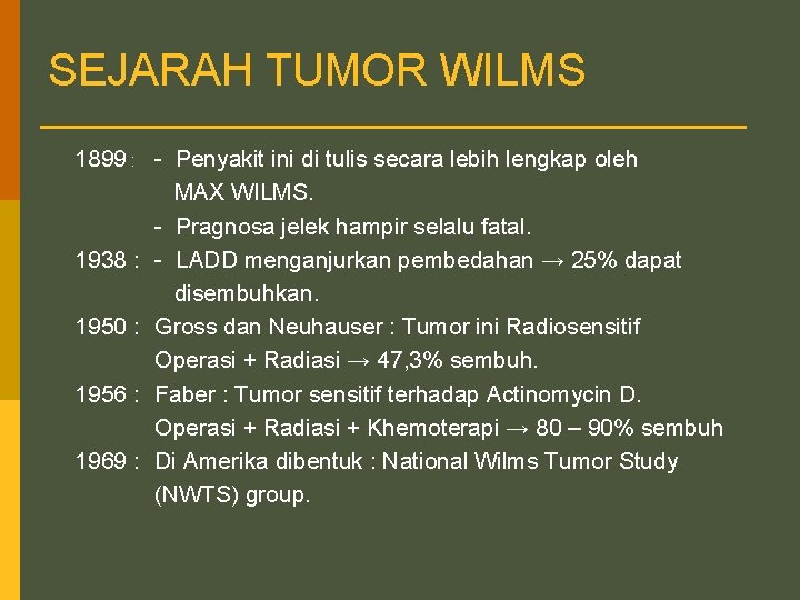 SEJARAH TUMOR WILMS 1899 : - Penyakit ini di tulis secara lebih lengkap oleh