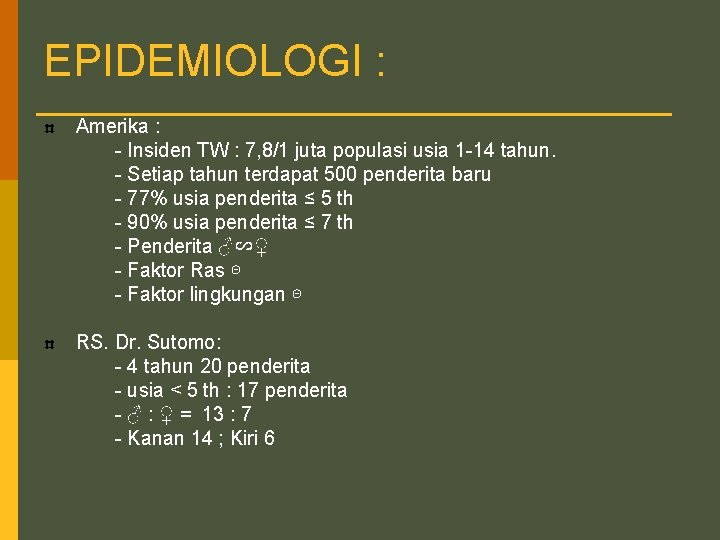 EPIDEMIOLOGI : Amerika : - Insiden TW : 7, 8/1 juta populasi usia 1