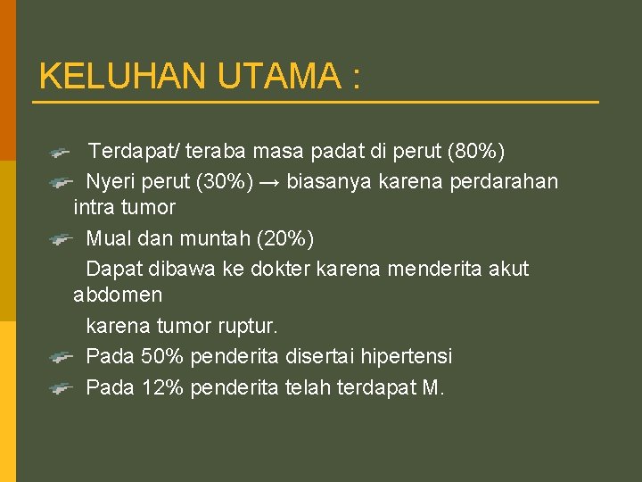 KELUHAN UTAMA : Terdapat/ teraba masa padat di perut (80%) Nyeri perut (30%) →