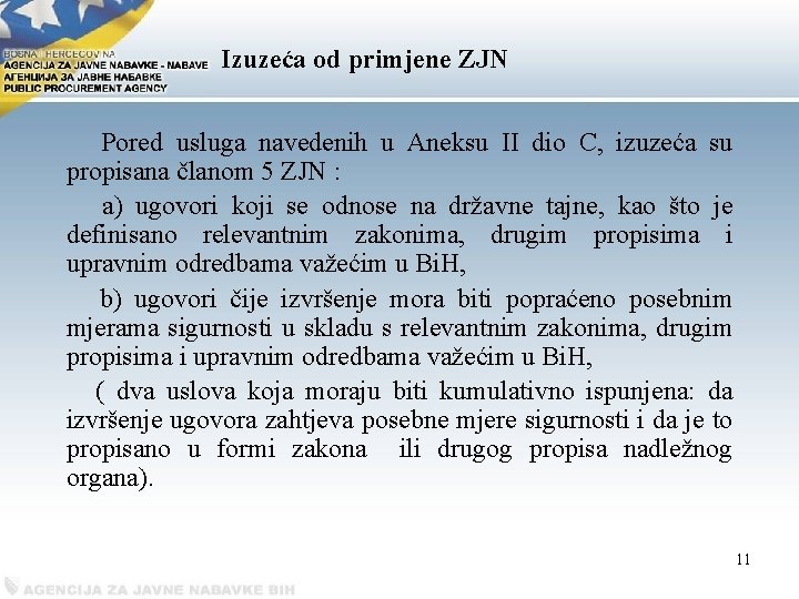 Izuzeća od primjene ZJN Pored usluga navedenih u Aneksu II dio C, izuzeća su