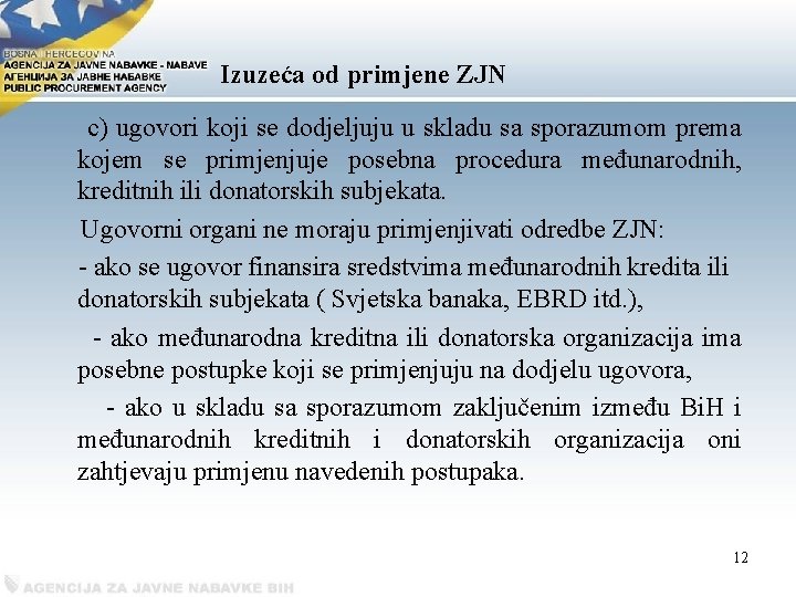Izuzeća od primjene ZJN c) ugovori koji se dodjeljuju u skladu sa sporazumom prema