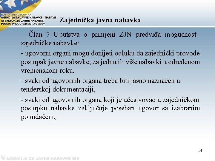 Zajednička javna nabavka Član 7 Uputstva o primjeni ZJN predviđa mogućnost zajedničke nabavke: -