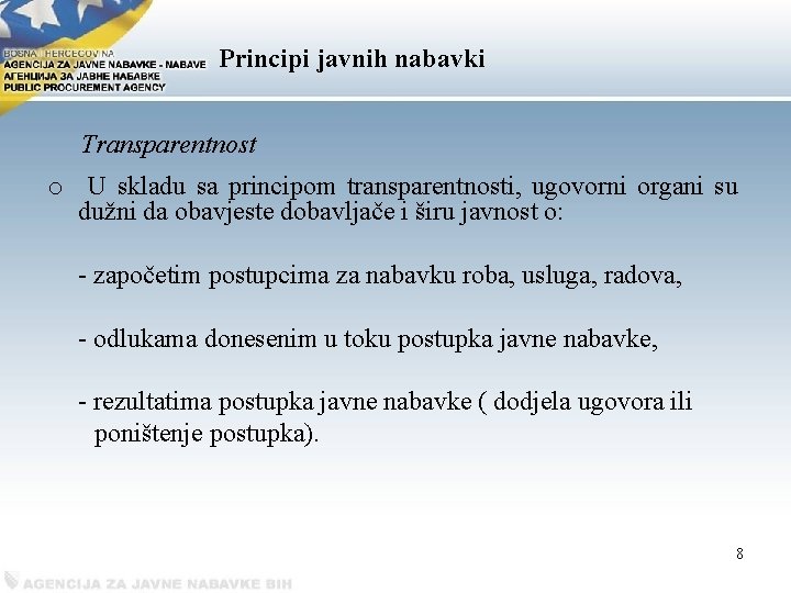 Рrincipi javnih nabavki Transparentnost o U skladu sa principom transparentnosti, ugovorni organi su dužni
