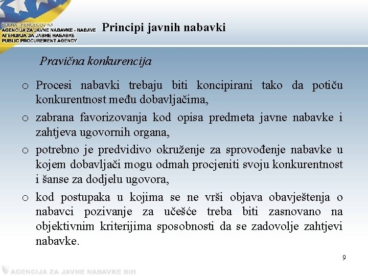 Рrincipi javnih nabavki Pravična konkurencija o Procesi nabavki trebaju biti koncipirani tako da potiču