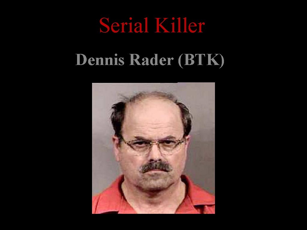 Serial Killer Dennis Rader (BTK) 