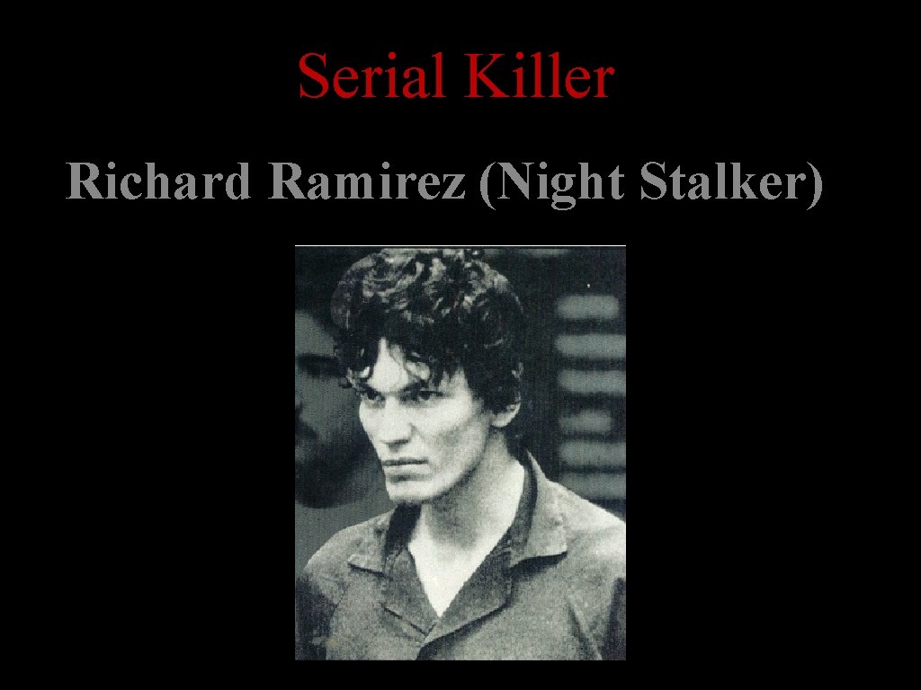 Serial Killer Richard Ramirez (Night Stalker) 