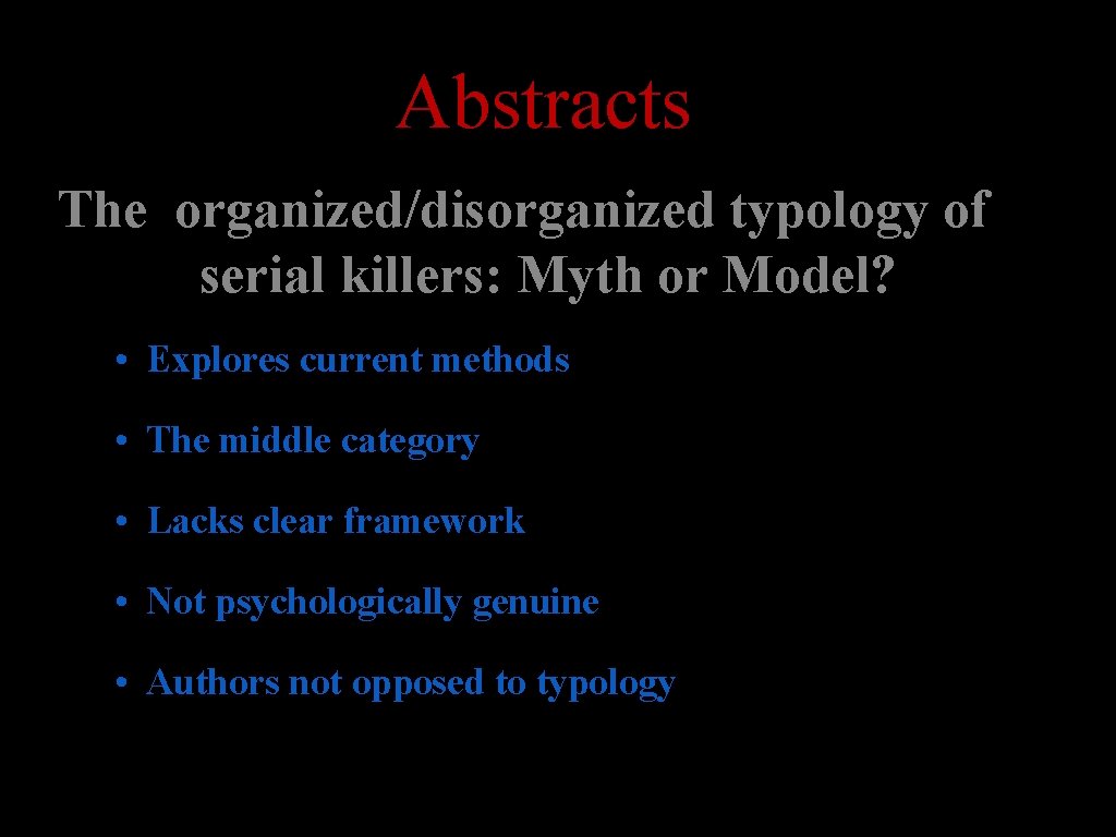 Abstracts The organized/disorganized typology of serial killers: Myth or Model? • Explores current methods