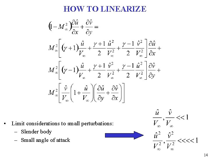 HOW TO LINEARIZE • Limit considerations to small perturbations: – Slender body – Small