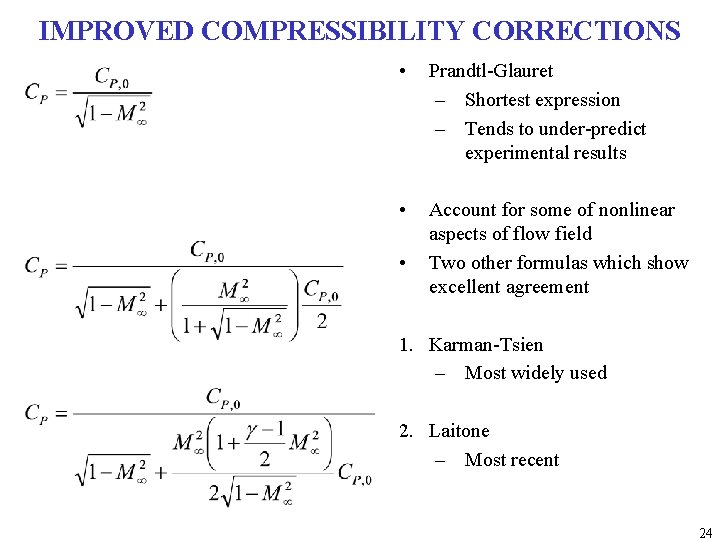 IMPROVED COMPRESSIBILITY CORRECTIONS • Prandtl-Glauret – Shortest expression – Tends to under-predict experimental results