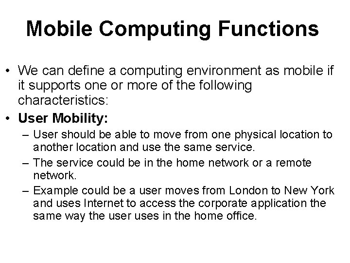 Mobile Computing Functions • We can define a computing environment as mobile if it