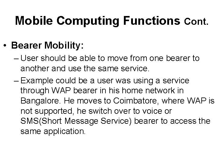 Mobile Computing Functions Cont. • Bearer Mobility: – User should be able to move