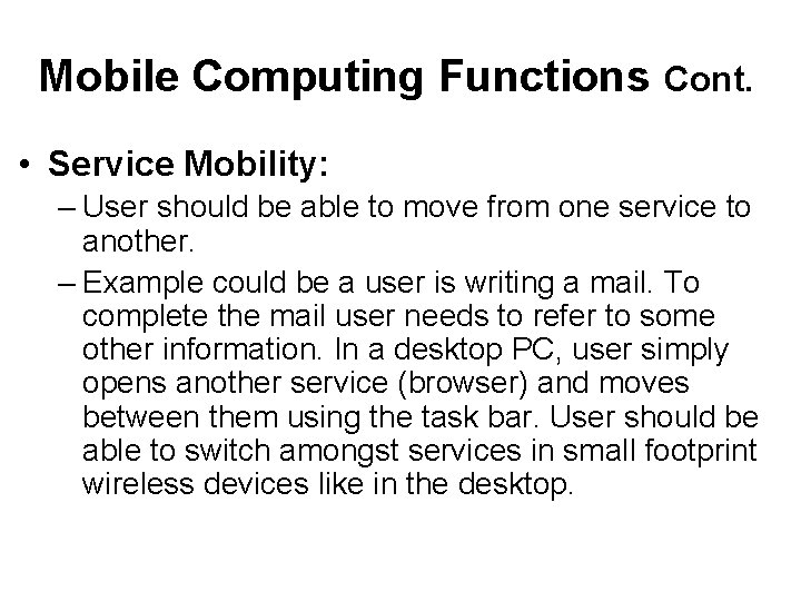 Mobile Computing Functions Cont. • Service Mobility: – User should be able to move