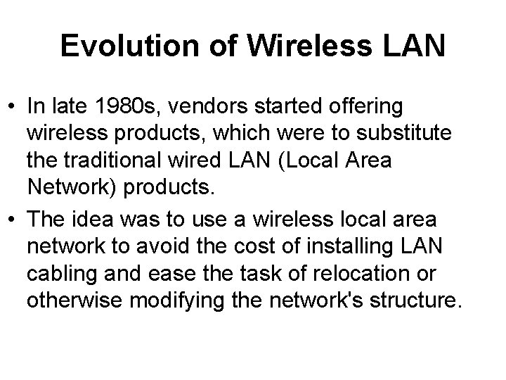 Evolution of Wireless LAN • In late 1980 s, vendors started offering wireless products,