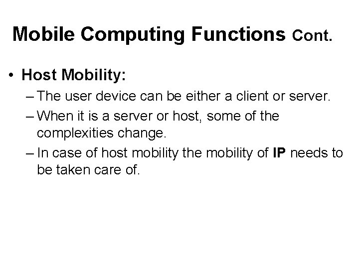 Mobile Computing Functions Cont. • Host Mobility: – The user device can be either