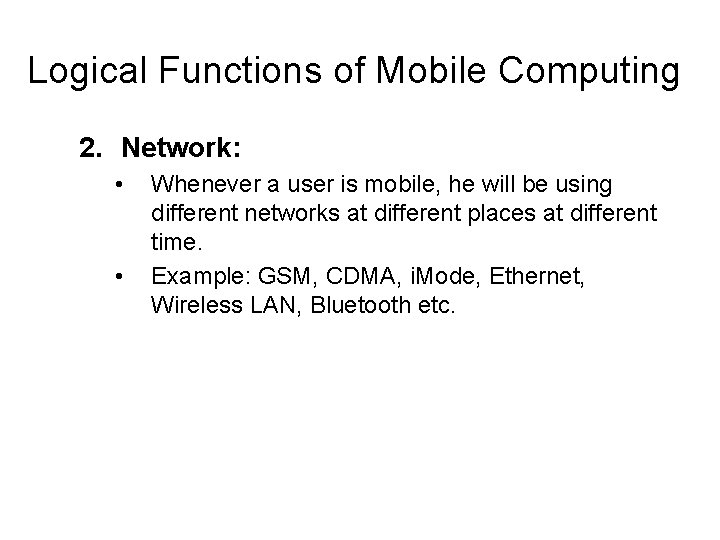 Logical Functions of Mobile Computing 2. Network: • • Whenever a user is mobile,