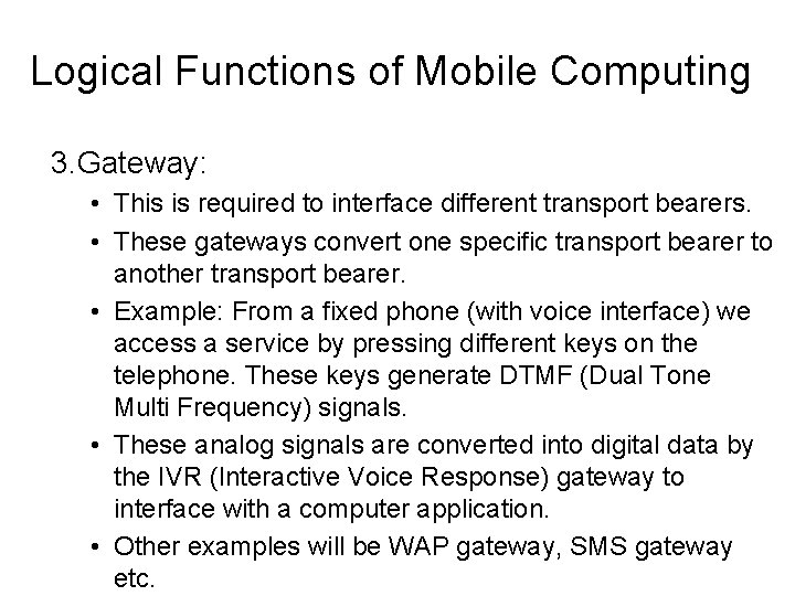 Logical Functions of Mobile Computing 3. Gateway: • This is required to interface different