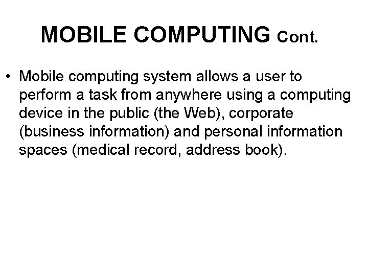 MOBILE COMPUTING Cont. • Mobile computing system allows a user to perform a task