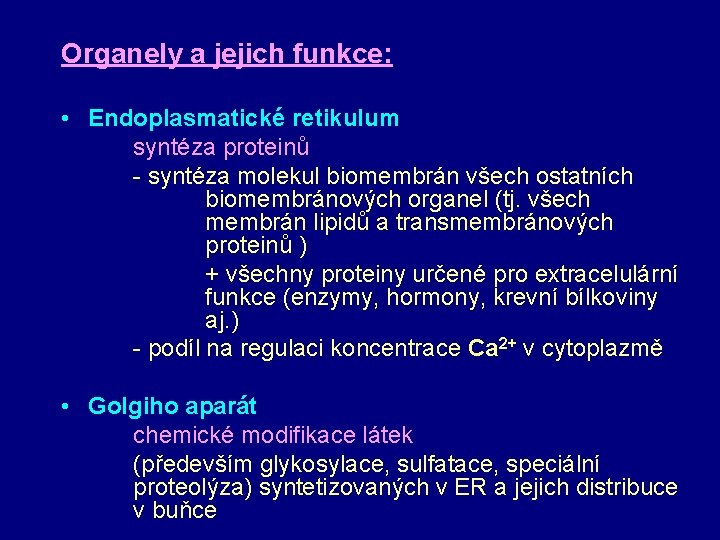 Organely a jejich funkce: • Endoplasmatické retikulum syntéza proteinů - syntéza molekul biomembrán všech